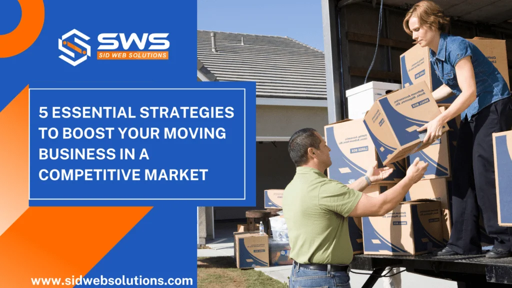 5 Essential Strategies to Elevate Your Moving Business in a Competitive Market